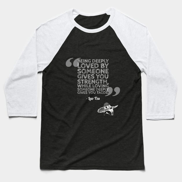 Taco Philosophy Strength Lao Tzu Baseball T-Shirt by XLR8EDmedia